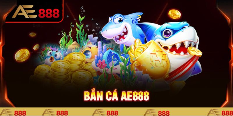 Game bắn cá đổi thưởng ae888 đầy hấp dẫn